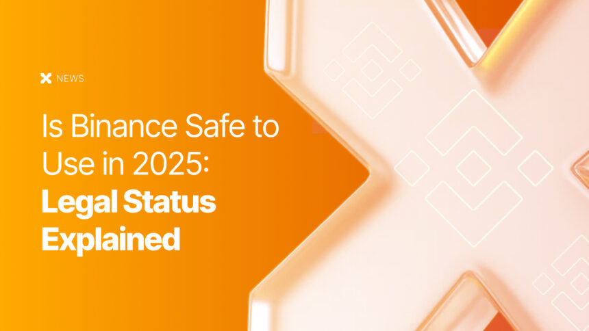Is Binance Safe to Use in 2025: Legal Status Explained