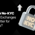 KYC or No-KYC: Which Exchanges Are Better for Privacy?
