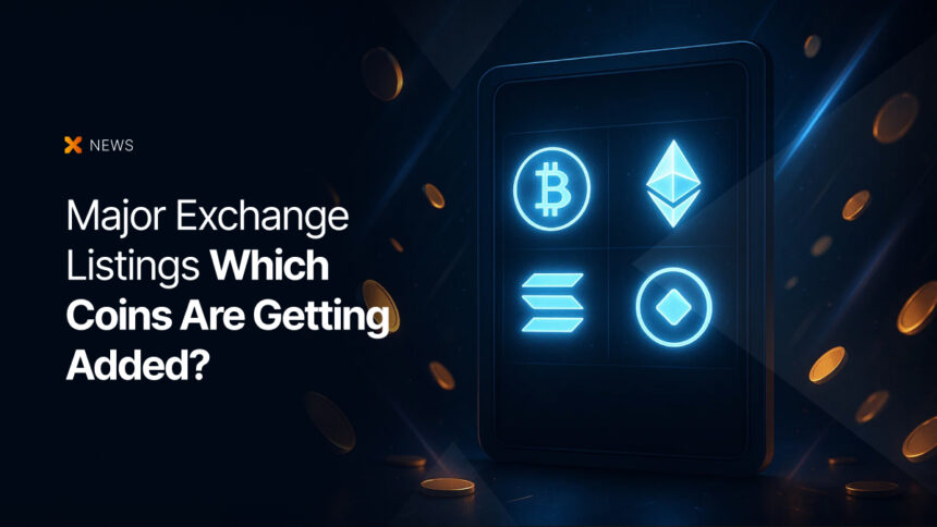 Major Exchange Listings: Which Coins Are Getting Added?